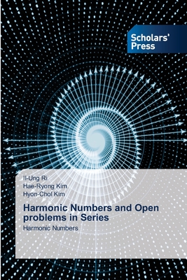 Harmonic Numbers and Open problems in Series - Ri, Il-Ung, and Kim, Hae-Ryong, and Kim, Hyon-Chol