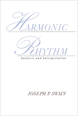 Harmonic Rhythm: Analysis and Interpretation - Swain, Joseph P