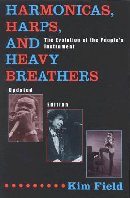 Harmonicas, Harps and Heavy Breathers: The Evolution of the People's Instrument - Field, Kim