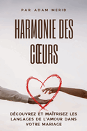 Harmonie des coeurs: D?couvrez et ma?trisez les langages de l'amour dans votre mariage