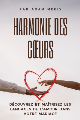 Harmonie des coeurs: D?couvrez et ma?trisez les langages de l'amour dans votre mariage - Merid, Adam