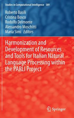 Harmonization and Development of Resources and Tools for Italian Natural Language Processing Within the Parli Project - Basili, Roberto (Editor), and Bosco, Cristina (Editor), and Delmonte, Rodolfo (Editor)