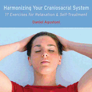 Harmonizing Your Craniosacral System: 17 Exercises for Relaxation & Self-Treatment