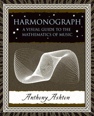 Harmonograph: A Visual Guide to the Mathematics of Music - Ashton, Anthony