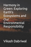 Harmony in Green: Exploring Earth's Ecosystems and Our Environmental Responsibility