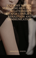 Harmony Within Nurturing Healthy Relationships through Conflict Resolution and Communication