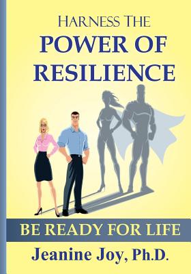 Harness the Power of Resilience: Be Ready for Life - Joy, Jeanine