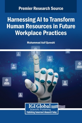 Harnessing AI to Transform Human Resources in Future Workplace Practices - Qureshi, Muhammad Asif (Editor)