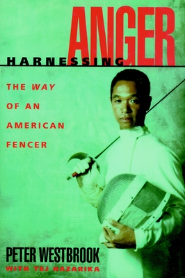 Harnessing Anger: The Inner Discipline of Athletic Excellence - Westbrook, Peter, and Hazarika, Tej (Contributions by)