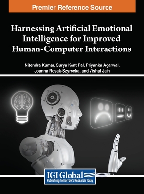 Harnessing Artificial Emotional Intelligence for Improved Human-Computer Interactions - Kumar, Nitendra (Editor), and Pal, Surya Kant (Editor), and Agarwal, Priyanka (Editor)