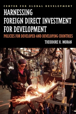 Harnessing Foreign Direct Investment for Development: Policies for Developed and Developing Countries - Moran, Theodore H, Professor