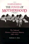 Harnessing Power Motherhood: National Florence Crittention Mission - Aiken, Katherine G