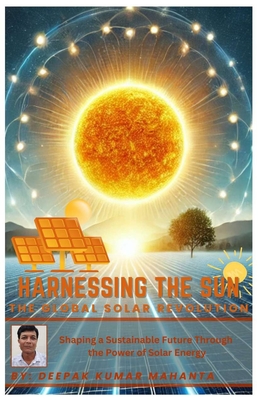 Harnessing the Sun: The Global Solar Revolution - Mahanta, Deepak Kumar