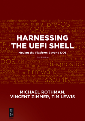 Harnessing the Uefi Shell: Moving the Platform Beyond Dos, Second Edition - Rothman, Michael, and Zimmer, Vincent, and Lewis, Tim