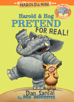 Harold & Hog Pretend for Real!-Elephant & Piggie Like Reading! - Santat, Dan