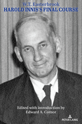 Harold Innis's Final Course - Strate, Lance (Editor), and Easterbrook, and Comor, Edward A
