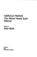 Harold Pinter: You Never Heard Such Silence