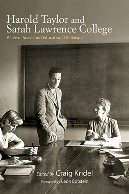 Harold Taylor and Sarah Lawrence College: A Life of Social and Educational Activism - Kridel, Craig (Editor), and Botstein, Leon (Foreword by)