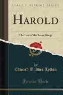 Harold: The Last of the Saxon Kings (Classic Reprint)