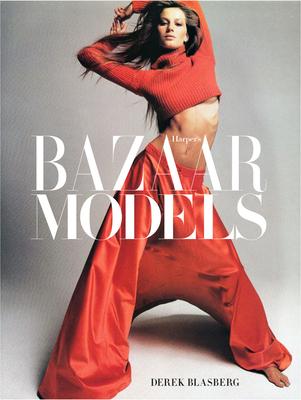 Harper's Bazaar: Models - Blasberg, Derek, and Bailey, Glenda (Introduction by), and Lagerfeld, Karl (Foreword by)