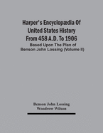 Harper'S Encyclopdia Of United States History From 458 A.D. To 1906: Based Upon The Plan Of Benson John Lossing (Volume Ii)