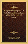 Harper's Encyclopedia of United States History from 458 A.D. to 1905 V3 (1905)