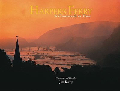 Harpers Ferry: A Crossroads in Time - Kirby, Jim