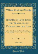 Harper's Hand-Book for Travelers in Europe and the East, Vol. 2 of 3: Being a Guide Through Great Britain and Ireland, France, Belgium, Holland, Germany, Italy, Egypt, Syria, Turkey, Greece, Switzerland, Tyrol, Denmark, Norway, Sweden, Russia, and Spain