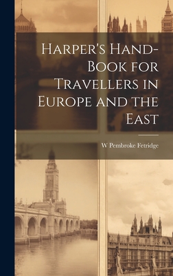 Harper's Hand-Book for Travellers in Europe and the East - Fetridge, W Pembroke