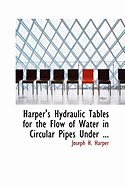 Harper's Hydraulic Tables for the Flow of Water in Circular Pipes Under ...