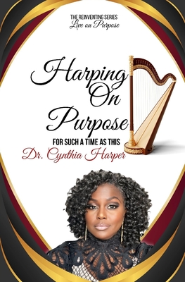 Harping On Purpose: The Reinventing Series - Harper, Cynthia