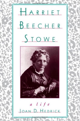 Harriet Beecher Stowe: A Life - Hedrick, Joan D