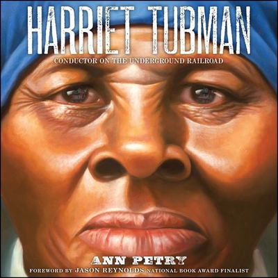 Harriet Tubman: Conductor on the Underground Railroad - Petry, Ann, and Miles, Robin (Read by), and Reynolds, Jason (Read by)