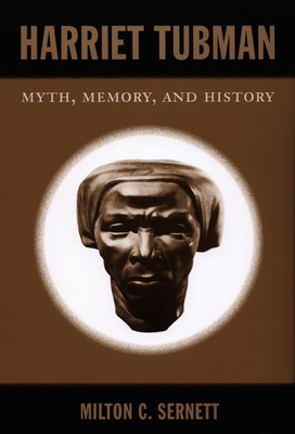 Harriet Tubman: Myth, Memory, and History - Sernett, Milton C