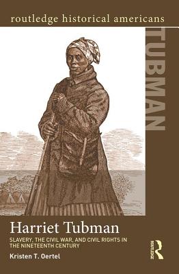 Harriet Tubman: Slavery, the Civil War, and Civil Rights in the 19th Century - Oertel, Kristen T.