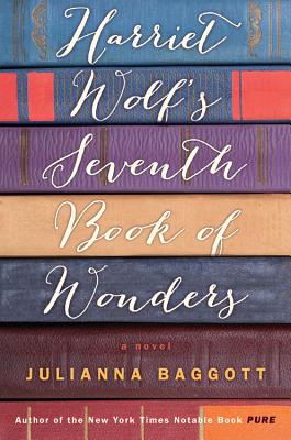Harriet Wolf's Seventh Book of Wonders - Baggott, Julianna, M.F.A.