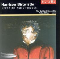 Harrison Birtwistle: Refrains and Choruses - Galliard Ensemble; Mark Law (piccolo trumpet); Richard Shaw (piano); Robert Manasse (flute)