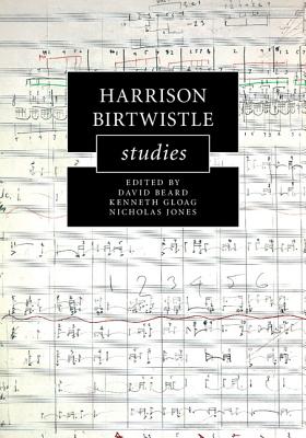 Harrison Birtwistle Studies - Beard, David (Editor), and Gloag, Kenneth (Editor), and Jones, Nicholas (Editor)