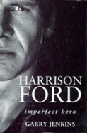 Harrison Ford: Imperfect Hero