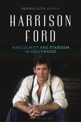 Harrison Ford: Masculinity and Stardom in Hollywood - Aguado, Virginia Luzon