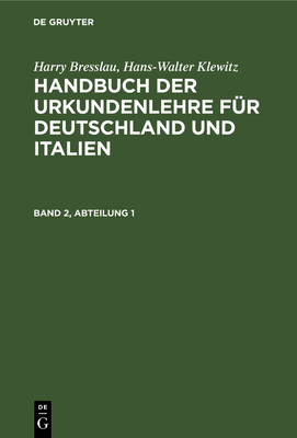 Harry Bresslau; Hans-Walter Klewitz: Handbuch Der Urkundenlehre Fr Deutschland Und Italien. Band 2, Abteilung 1 - Bresslau, Harry, and Klewitz, Hans-Walter