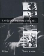 Harry Callahan: The Photographer at Work
