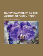 Harry Calverley, by the Author of 'Cecil Hyde'