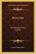 Harry Dee: Or Making It Out (1892)