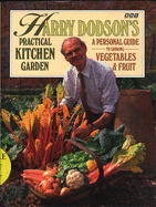 Harry Dodson's Practical Kitchen Garden: Personal Guide to Growing Vegetables and Fruit - Dodson, Harry, and Davies, Jennifer