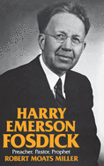 Harry Emerson Fosdick: Preacher, Pastor, Prophet