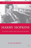 Harry Hopkins: Sudden Hero, Brash Reformer