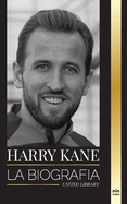 Harry Kane: La biografa del Hroe de Inglaterra como futbolista profesional