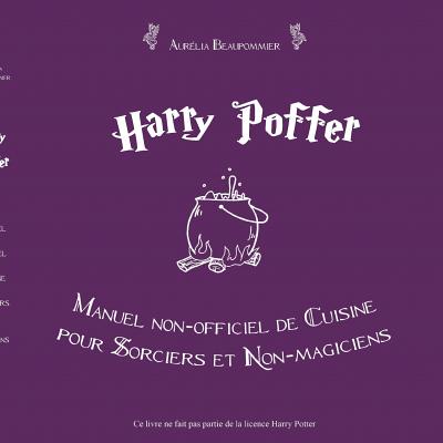 Harry Poffer Manuel Non Officiel de Cuisine Pour Sorciers Et Non-Magiciens - Beaupommier, Aurelia