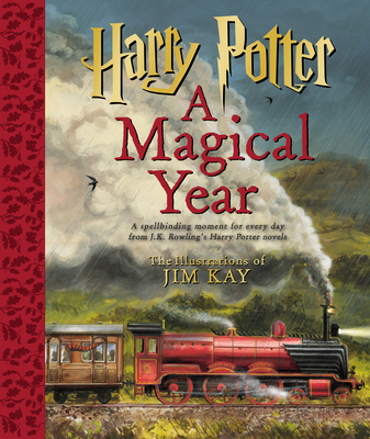 Harry Potter: A Magical Year -- The Illustrations of Jim Kay - Rowling, J K